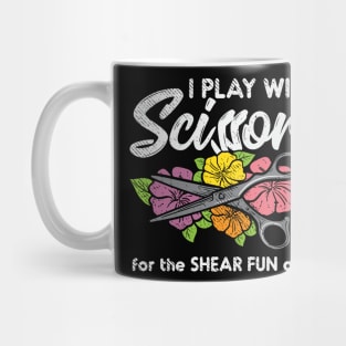 I Play with Scissors For The Shear Fun Of It Mug